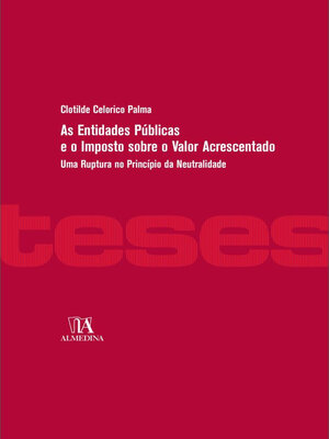 cover image of As Entidades Públicas e o Imposto sobre o Valor Acrescentado--Uma Ruptura no Princípio da Neutralidade